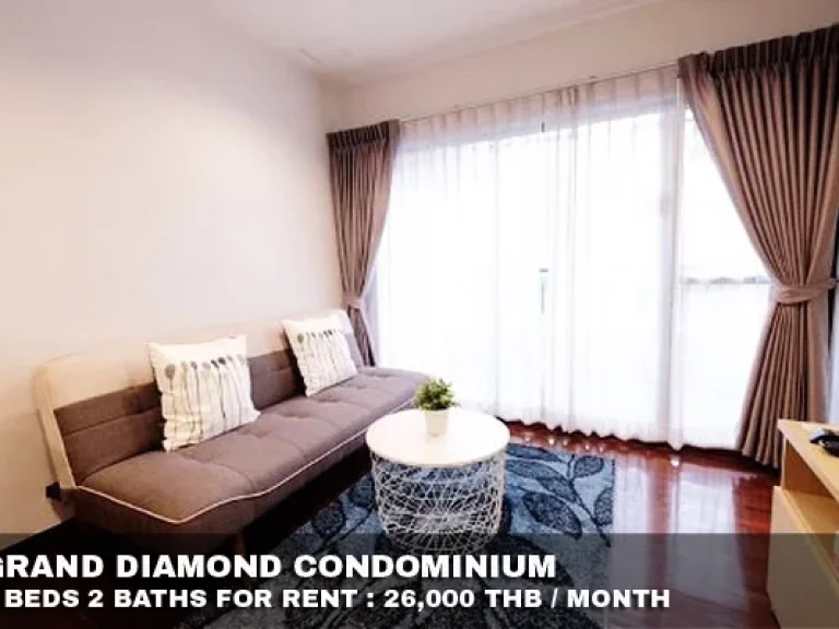 เช่า FOR RENT GRAND DIAMOND CONDOMINIUM 2 beds 2 baths 65 Sqm 26000 PLATINUM FASHION MALL